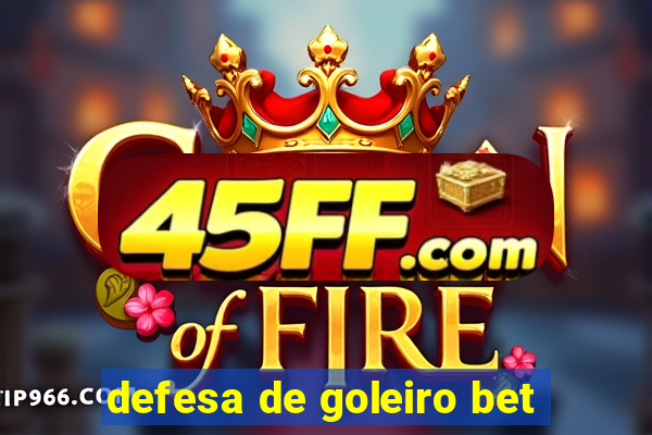 defesa de goleiro bet